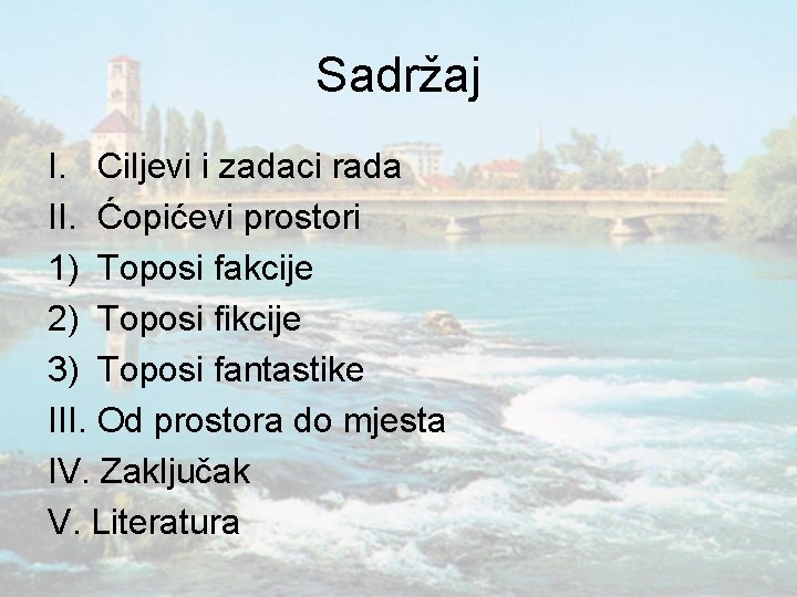 Sadržaj I. Ciljevi i zadaci rada II. Ćopićevi prostori 1) Toposi fakcije 2) Toposi