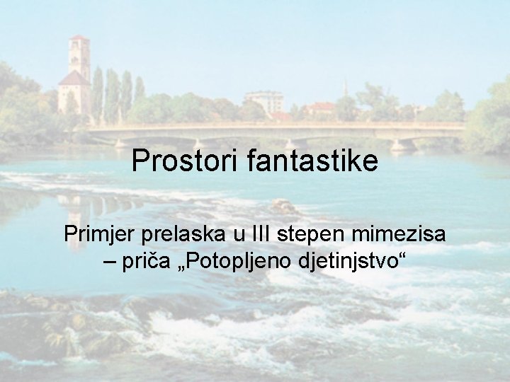 Prostori fantastike Primjer prelaska u III stepen mimezisa – priča „Potopljeno djetinjstvo“ 