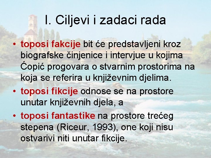 I. Ciljevi i zadaci rada • toposi fakcije bit će predstavljeni kroz biografske činjenice