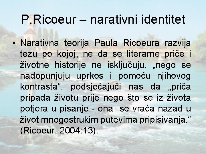 P. Ricoeur – narativni identitet • Narativna teorija Paula Ricoeura razvija tezu po kojoj,