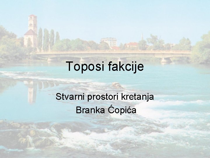 Toposi fakcije Stvarni prostori kretanja Branka Ćopića 