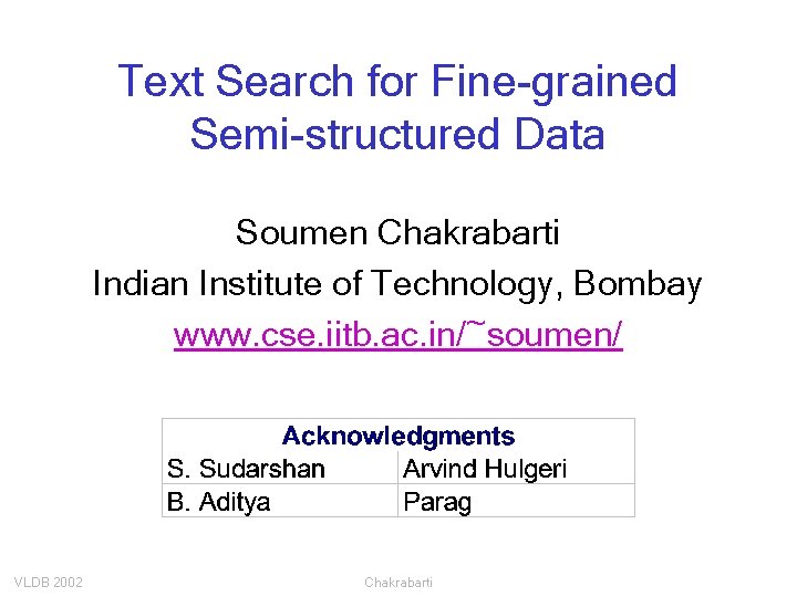 Text Search for Fine-grained Semi-structured Data Soumen Chakrabarti Indian Institute of Technology, Bombay www.