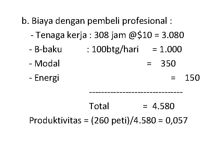 b. Biaya dengan pembeli profesional : - Tenaga kerja : 308 jam @$10 =