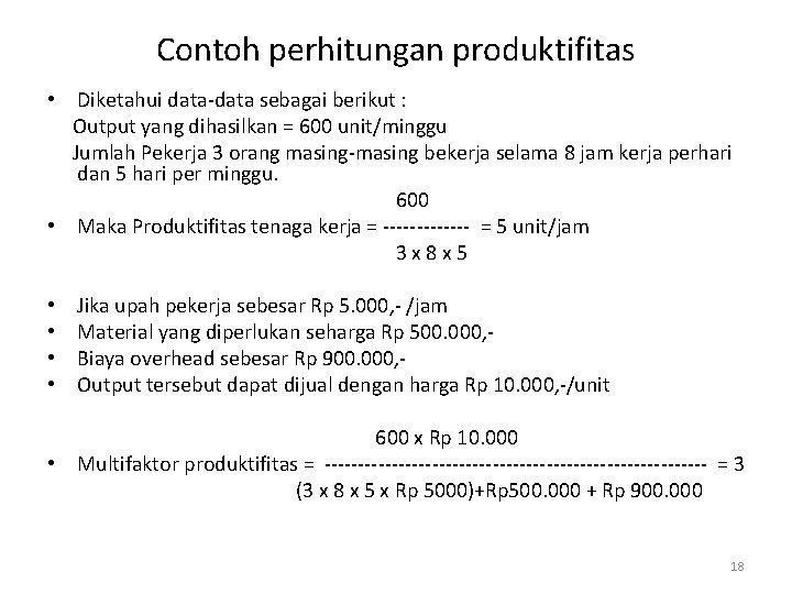 Contoh perhitungan produktifitas • Diketahui data-data sebagai berikut : Output yang dihasilkan = 600