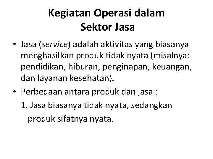 Kegiatan Operasi dalam Sektor Jasa • Jasa (service) adalah aktivitas yang biasanya menghasilkan produk