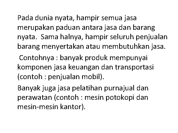 Pada dunia nyata, hampir semua jasa merupakan paduan antara jasa dan barang nyata. Sama