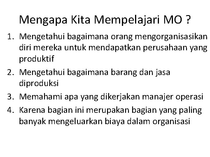 Mengapa Kita Mempelajari MO ? 1. Mengetahui bagaimana orang mengorganisasikan diri mereka untuk mendapatkan