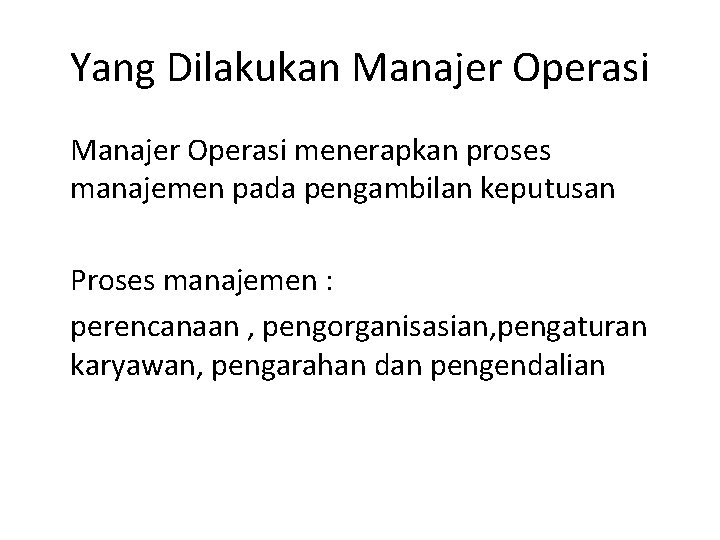 Yang Dilakukan Manajer Operasi menerapkan proses manajemen pada pengambilan keputusan Proses manajemen : perencanaan