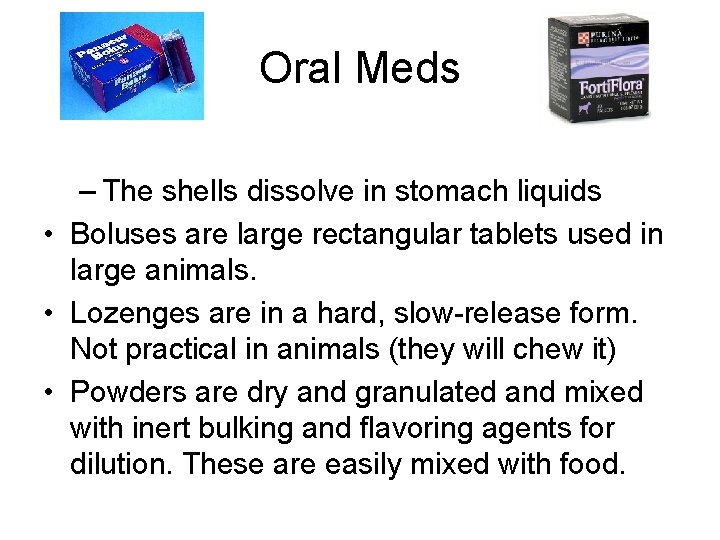 Oral Meds – The shells dissolve in stomach liquids • Boluses are large rectangular