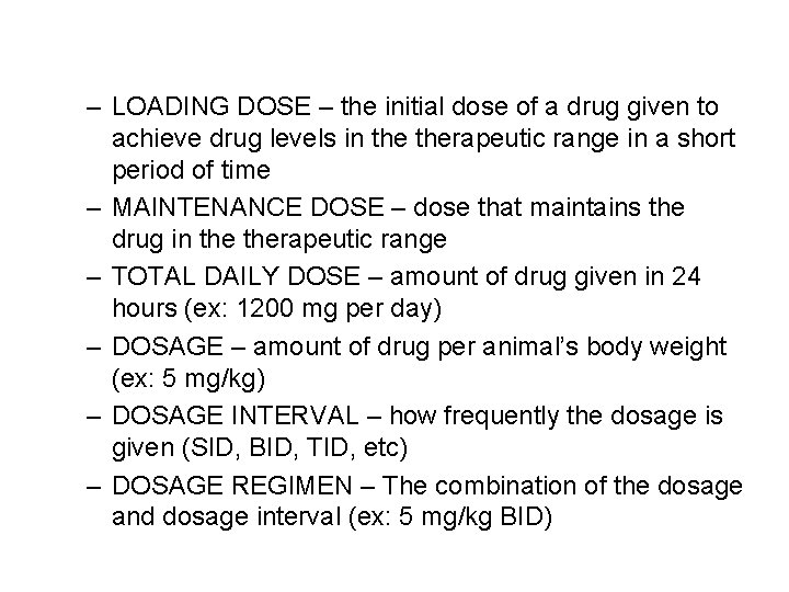 – LOADING DOSE – the initial dose of a drug given to achieve drug