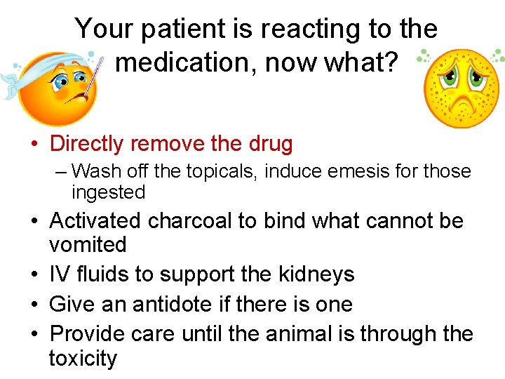 Your patient is reacting to the medication, now what? • Directly remove the drug