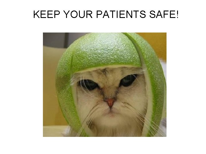 KEEP YOUR PATIENTS SAFE! 