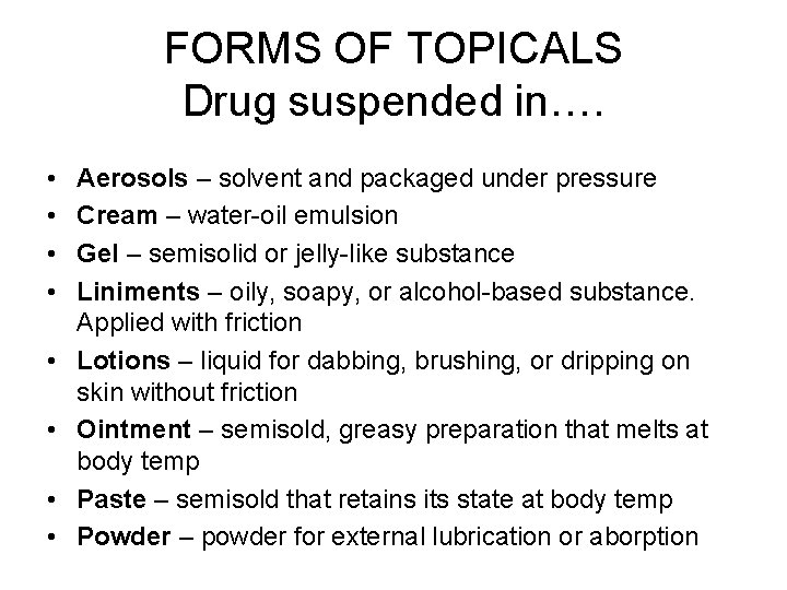 FORMS OF TOPICALS Drug suspended in…. • • Aerosols – solvent and packaged under