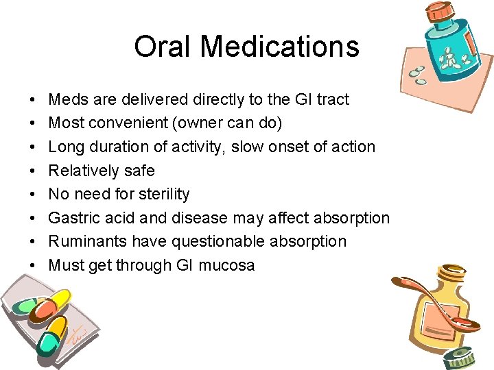 Oral Medications • • Meds are delivered directly to the GI tract Most convenient