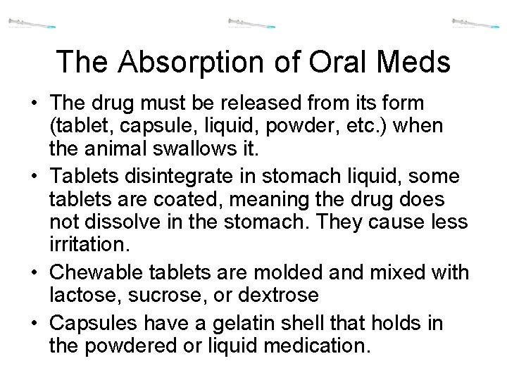 The Absorption of Oral Meds • The drug must be released from its form