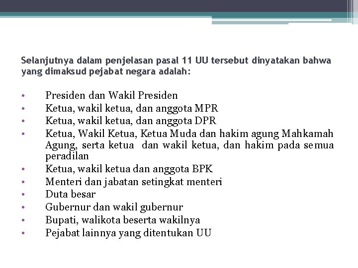 Selanjutnya dalam penjelasan pasal 11 UU tersebut dinyatakan bahwa yang dimaksud pejabat negara adalah: