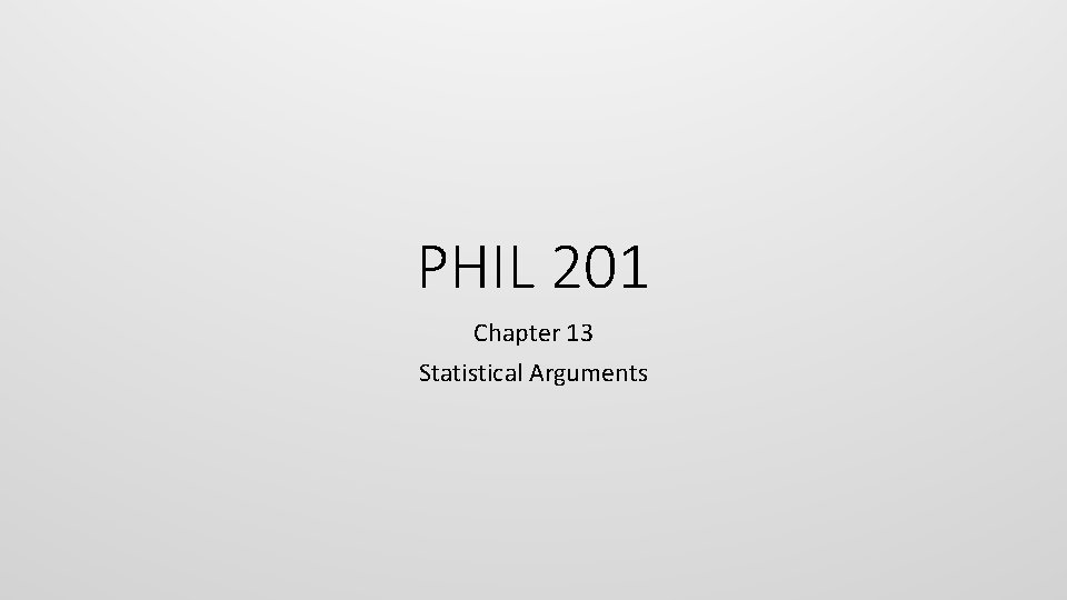 PHIL 201 Chapter 13 Statistical Arguments 