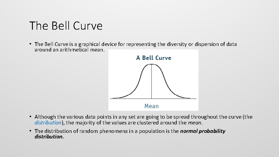 The Bell Curve • The Bell Curve is a graphical device for representing the