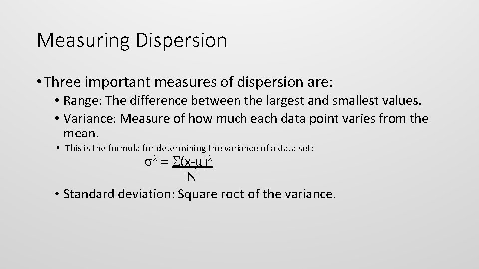 Measuring Dispersion • Three important measures of dispersion are: • Range: The difference between