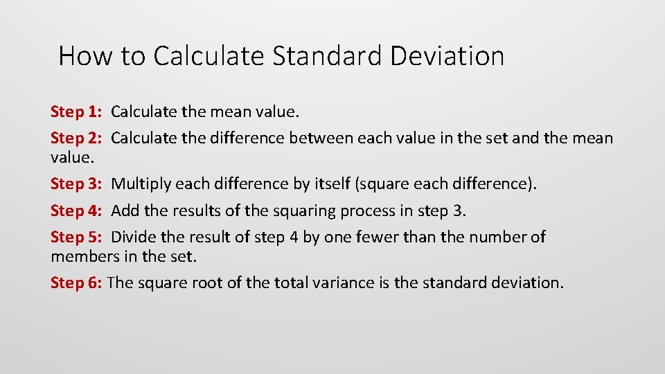 How to Calculate Standard Deviation Step 1: Calculate the mean value. Step 2: Calculate