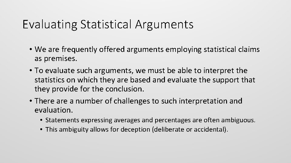Evaluating Statistical Arguments • We are frequently offered arguments employing statistical claims as premises.