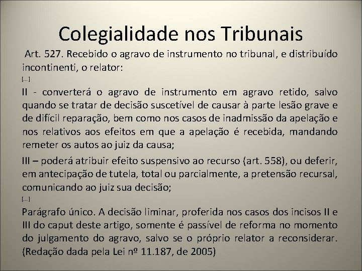 Colegialidade nos Tribunais Art. 527. Recebido o agravo de instrumento no tribunal, e distribuído
