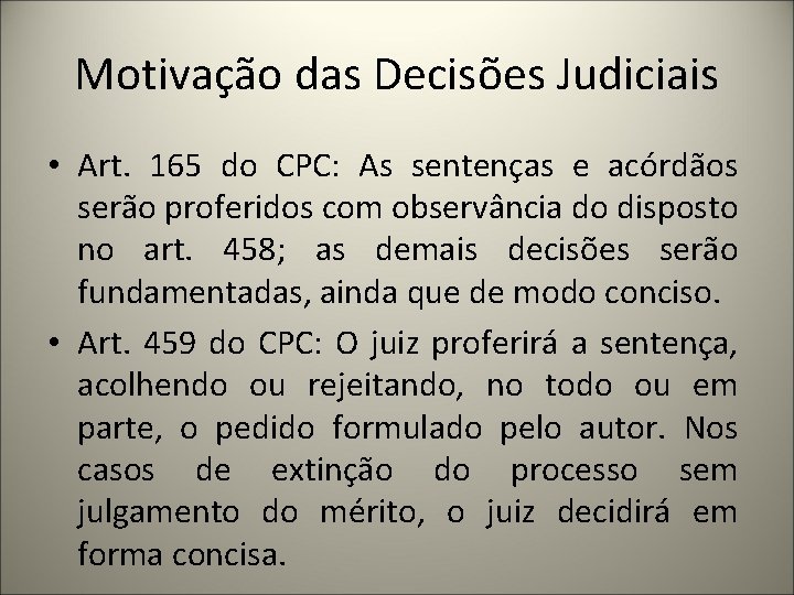 Motivação das Decisões Judiciais • Art. 165 do CPC: As sentenças e acórdãos serão
