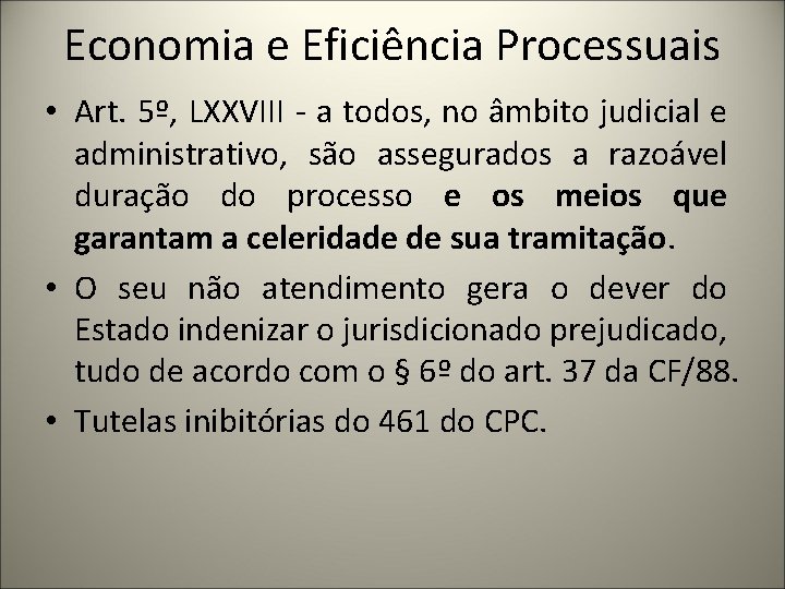 Economia e Eficiência Processuais • Art. 5º, LXXVIII - a todos, no âmbito judicial