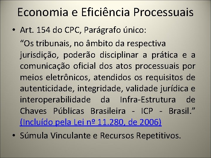 Economia e Eficiência Processuais • Art. 154 do CPC, Parágrafo único: “Os tribunais, no