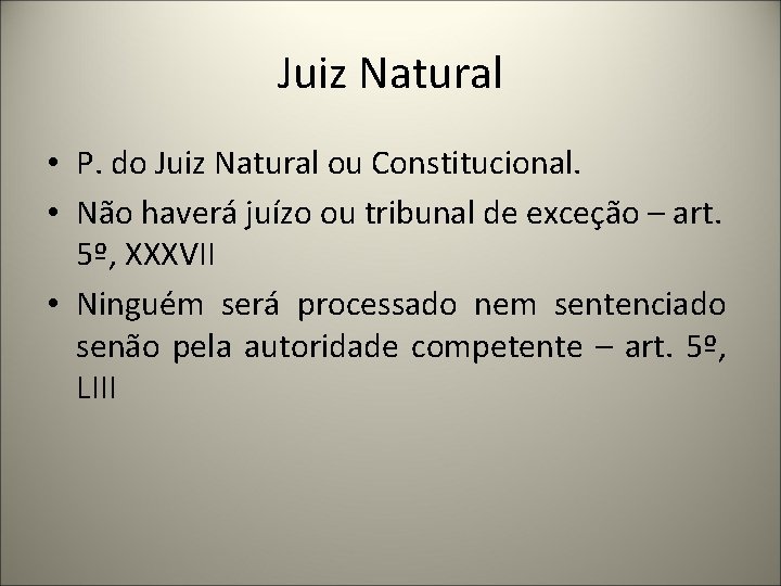Juiz Natural • P. do Juiz Natural ou Constitucional. • Não haverá juízo ou