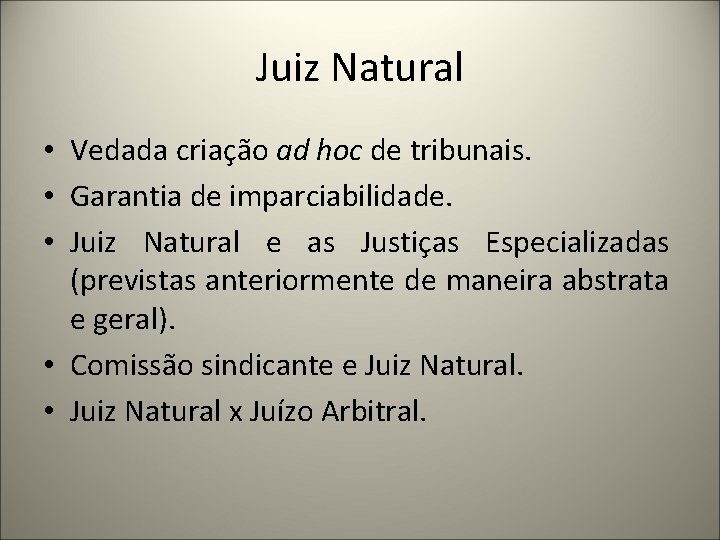 Juiz Natural • Vedada criação ad hoc de tribunais. • Garantia de imparciabilidade. •