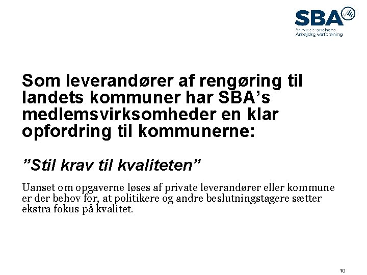 09. maj 14 Som leverandører af rengøring til landets kommuner har SBA’s medlemsvirksomheder en