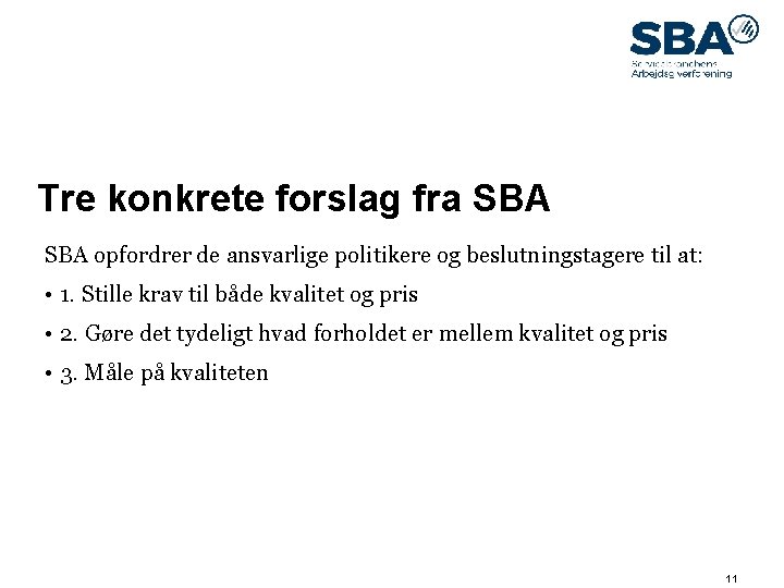 09. maj 14 Tre konkrete forslag fra SBA opfordrer de ansvarlige politikere og beslutningstagere