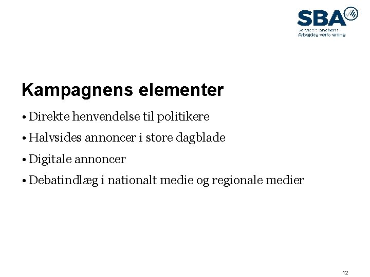 09. maj 14 Kampagnens elementer • Direkte henvendelse til politikere • Halvsides annoncer i