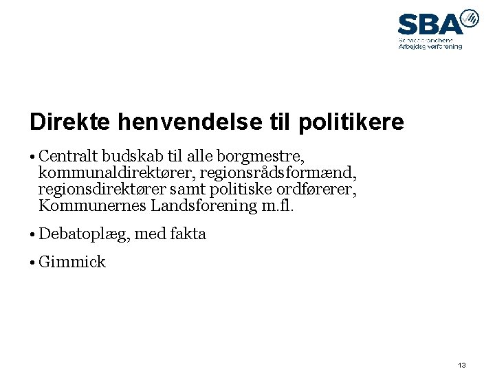 09. maj 14 Direkte henvendelse til politikere • Centralt budskab til alle borgmestre, kommunaldirektører,