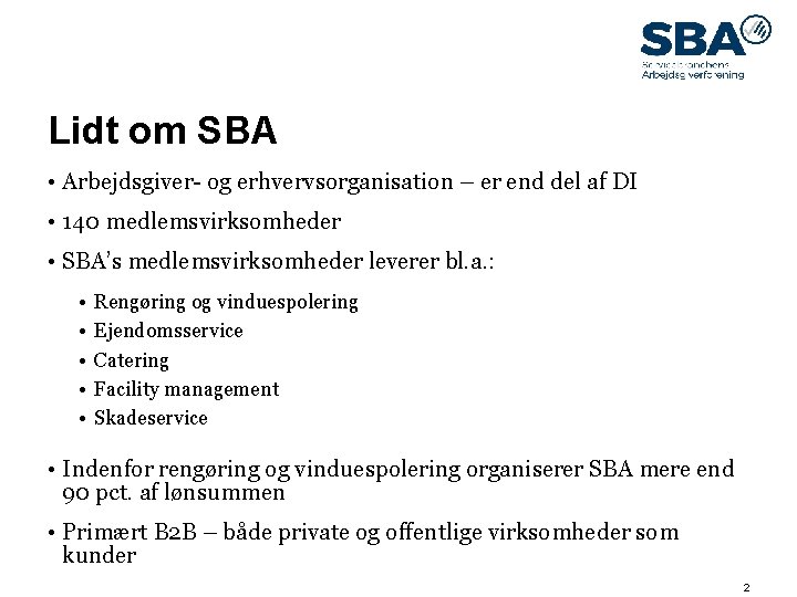 09. maj 14 Lidt om SBA • Arbejdsgiver- og erhvervsorganisation – er end del