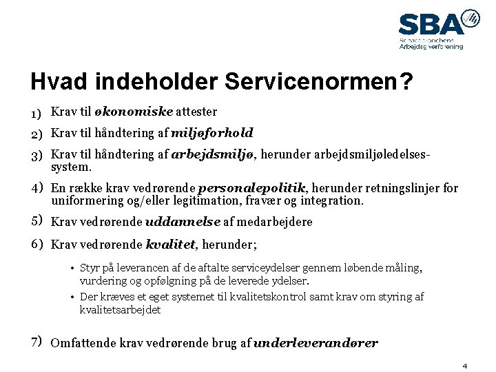 09. maj 14 Hvad indeholder Servicenormen? 1) Krav til økonomiske attester 2) Krav til