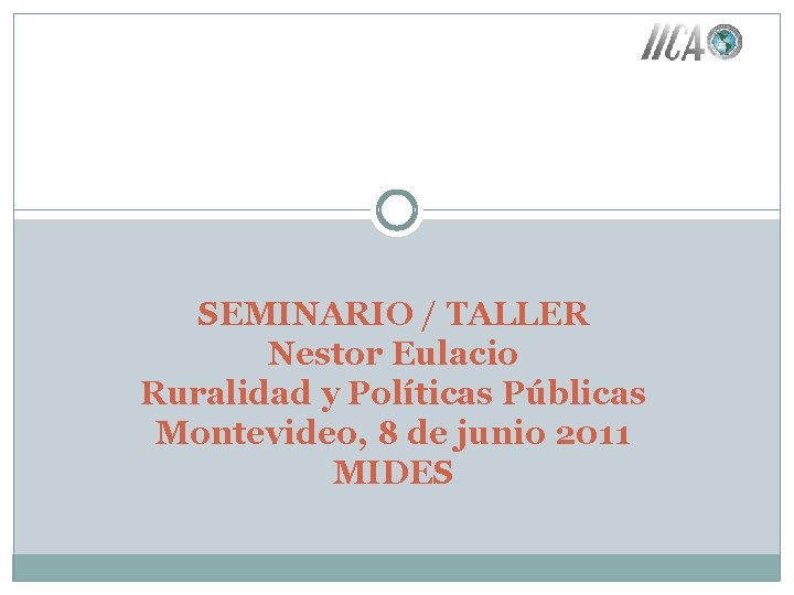 SEMINARIO / TALLER Nestor Eulacio Ruralidad y Políticas Públicas Montevideo, 8 de junio 2011