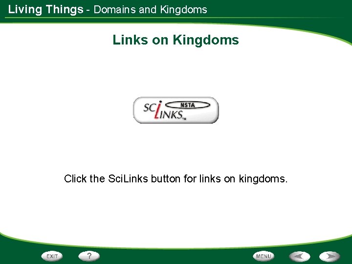 Living Things - Domains and Kingdoms Links on Kingdoms Click the Sci. Links button