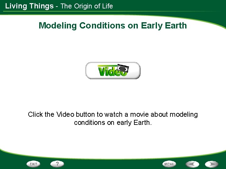 Living Things - The Origin of Life Modeling Conditions on Early Earth Click the