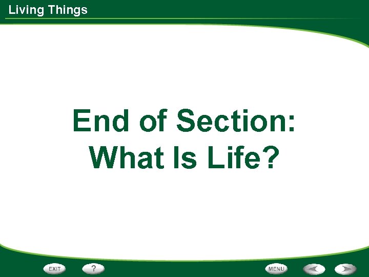 Living Things End of Section: What Is Life? 