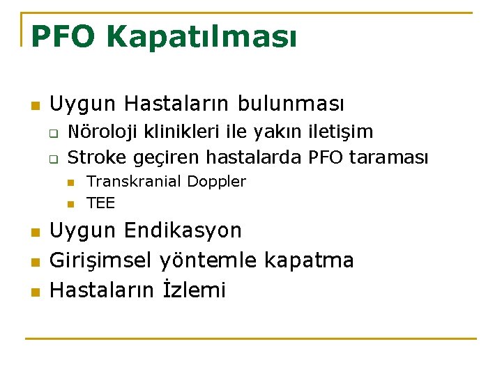 PFO Kapatılması n Uygun Hastaların bulunması q q Nöroloji klinikleri ile yakın iletişim Stroke