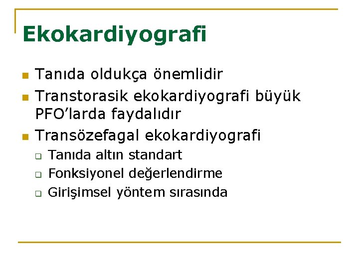 Ekokardiyografi n n n Tanıda oldukça önemlidir Transtorasik ekokardiyografi büyük PFO’larda faydalıdır Transözefagal ekokardiyografi