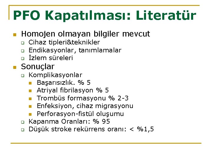 PFO Kapatılması: Literatür n Homojen olmayan bilgiler mevcut q q q n Cihaz tipleri&teknikler