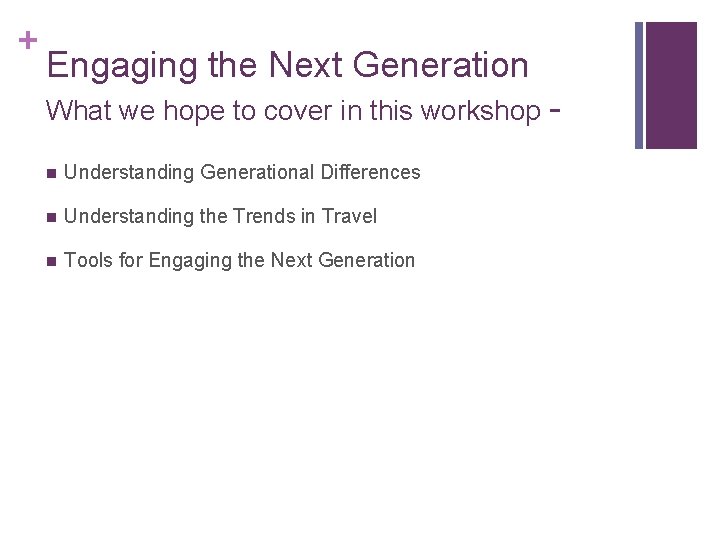 + Engaging the Next Generation What we hope to cover in this workshop n