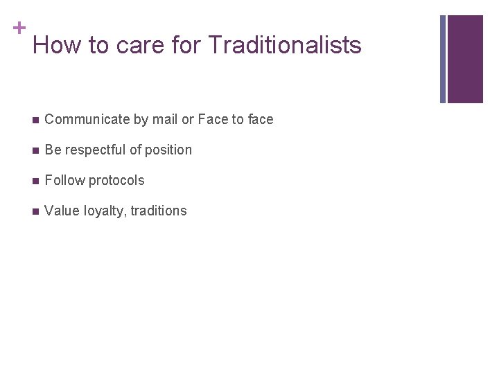+ How to care for Traditionalists n Communicate by mail or Face to face