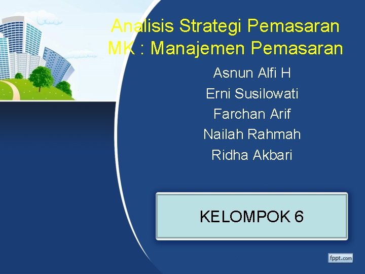 Analisis Strategi Pemasaran MK : Manajemen Pemasaran Asnun Alfi H Erni Susilowati Farchan Arif