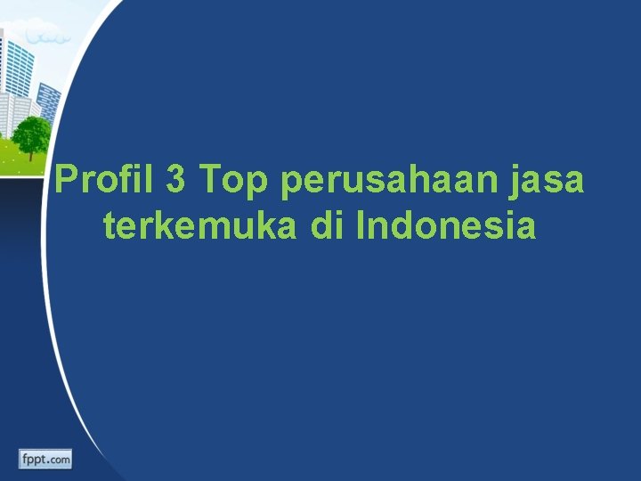 Profil 3 Top perusahaan jasa terkemuka di Indonesia 