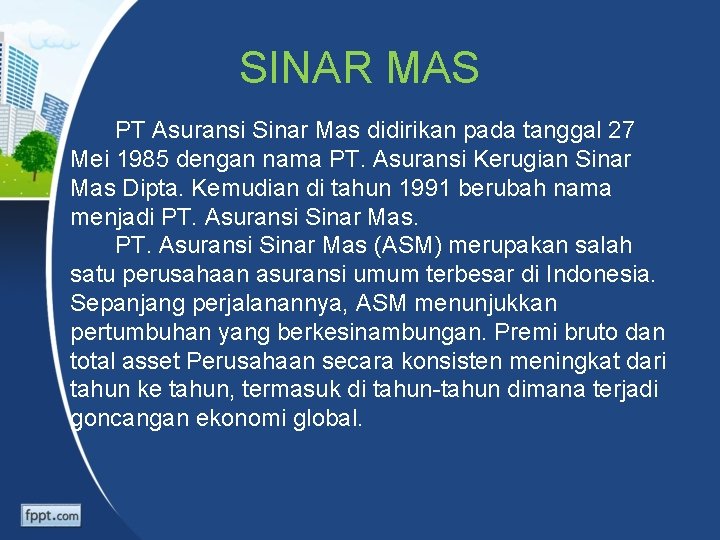 SINAR MAS PT Asuransi Sinar Mas didirikan pada tanggal 27 Mei 1985 dengan nama