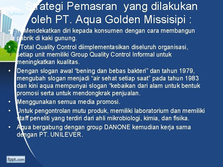 Strategi Pemasran yang dilakukan oleh PT. Aqua Golden Missisipi : • 1. Mendekatkan diri